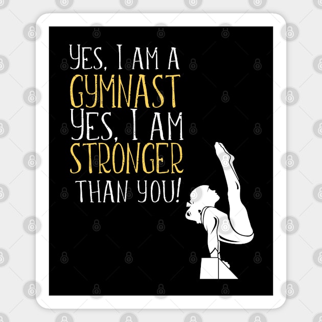 Gymnastics - Yes I Am A Gymnast Yes I Am Stronger Than You Magnet by Kudostees